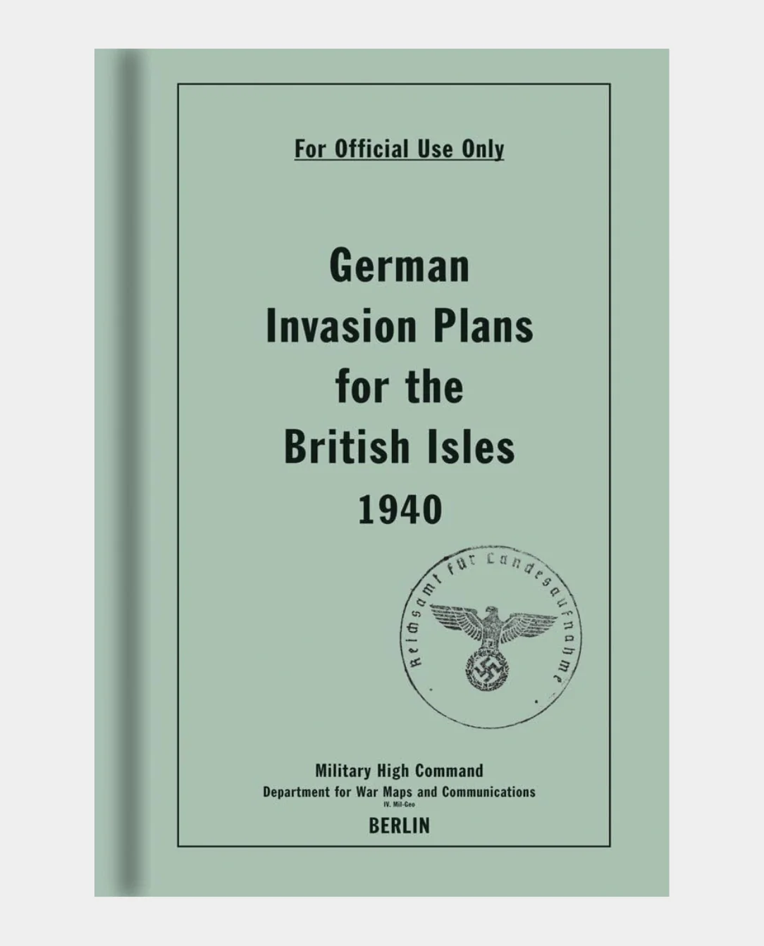 German Invasion Plans for the British Isles 1940